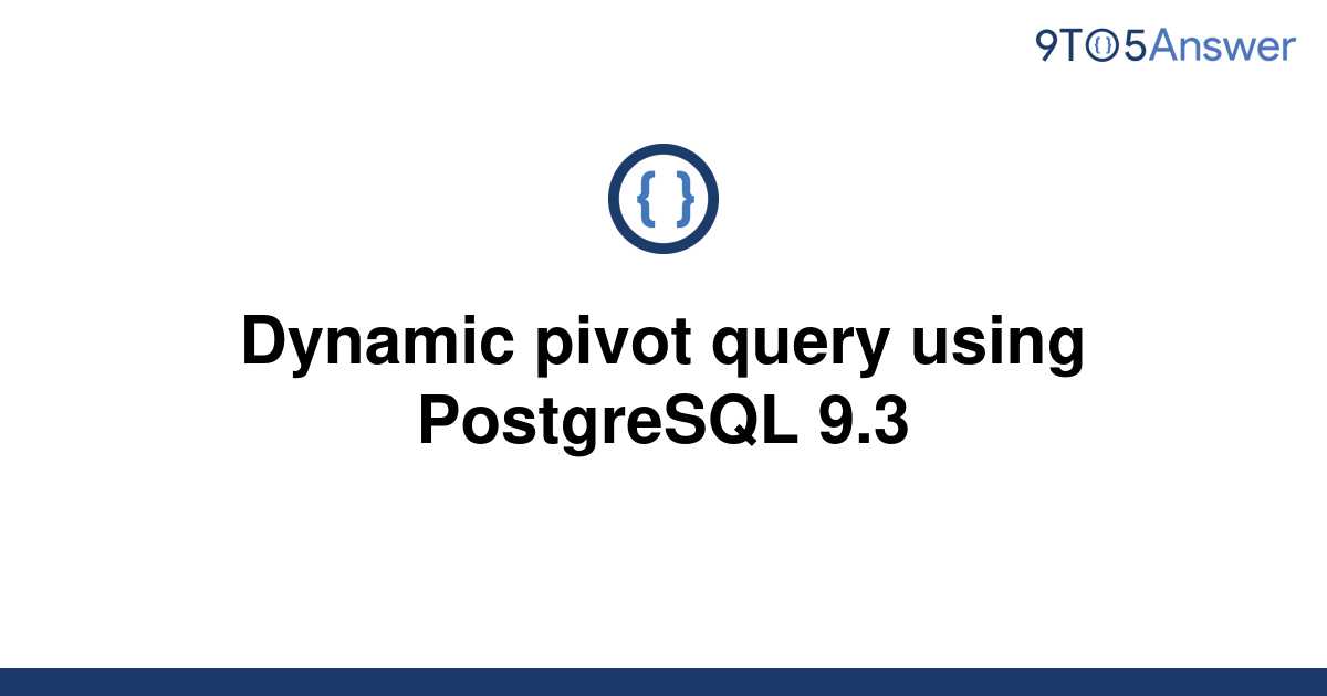 solved-dynamic-pivot-query-using-postgresql-9-3-9to5answer