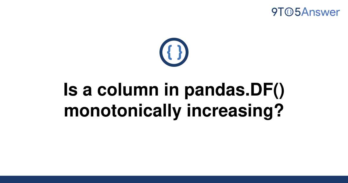 solved-is-a-column-in-pandas-df-monotonically-9to5answer