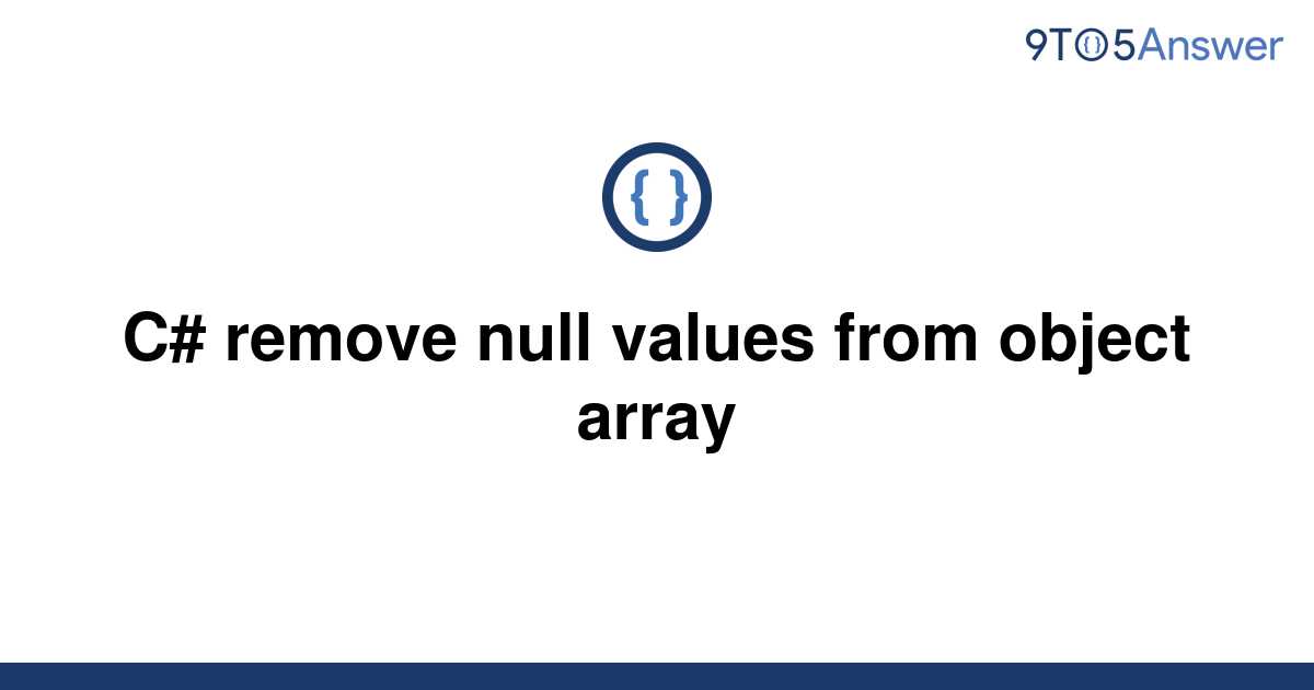 solved-c-remove-null-values-from-object-array-9to5answer