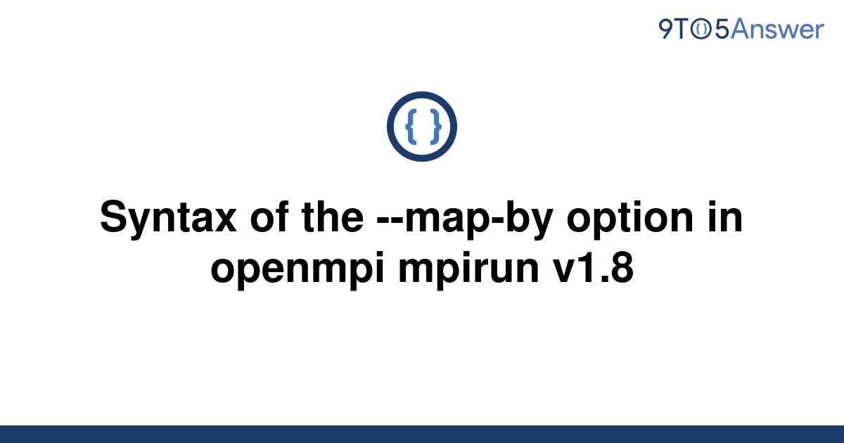 Template Syntax Of The Map By Option In Openmpi Mpirun V1 820220609 436923 Tkenza 