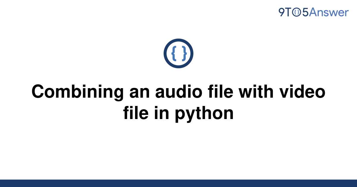 solved-combining-an-audio-file-with-video-file-in-9to5answer