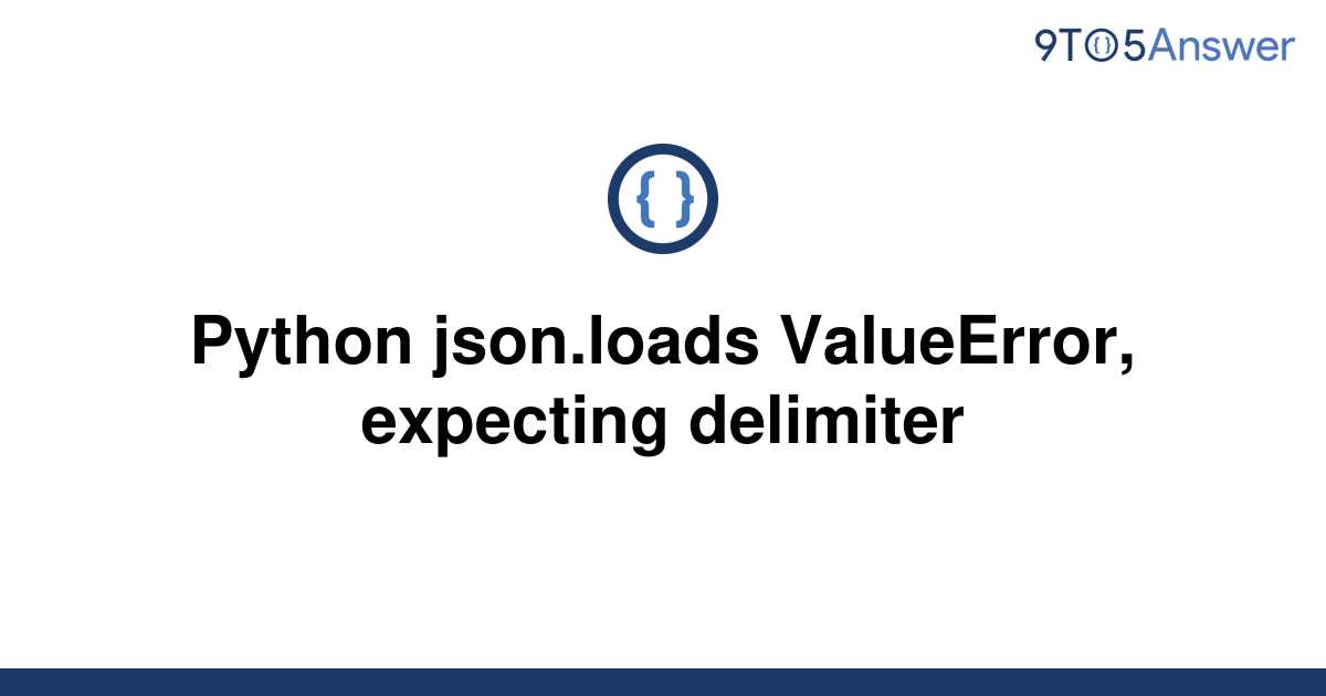 solved-python-json-loads-valueerror-expecting-9to5answer