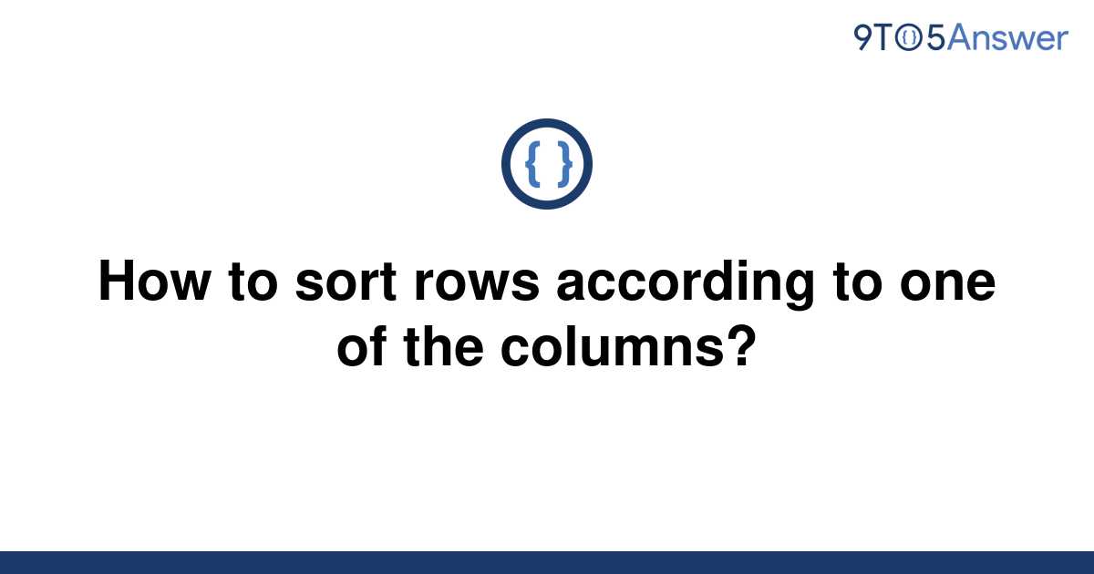 solved-how-to-sort-rows-according-to-one-of-the-9to5answer