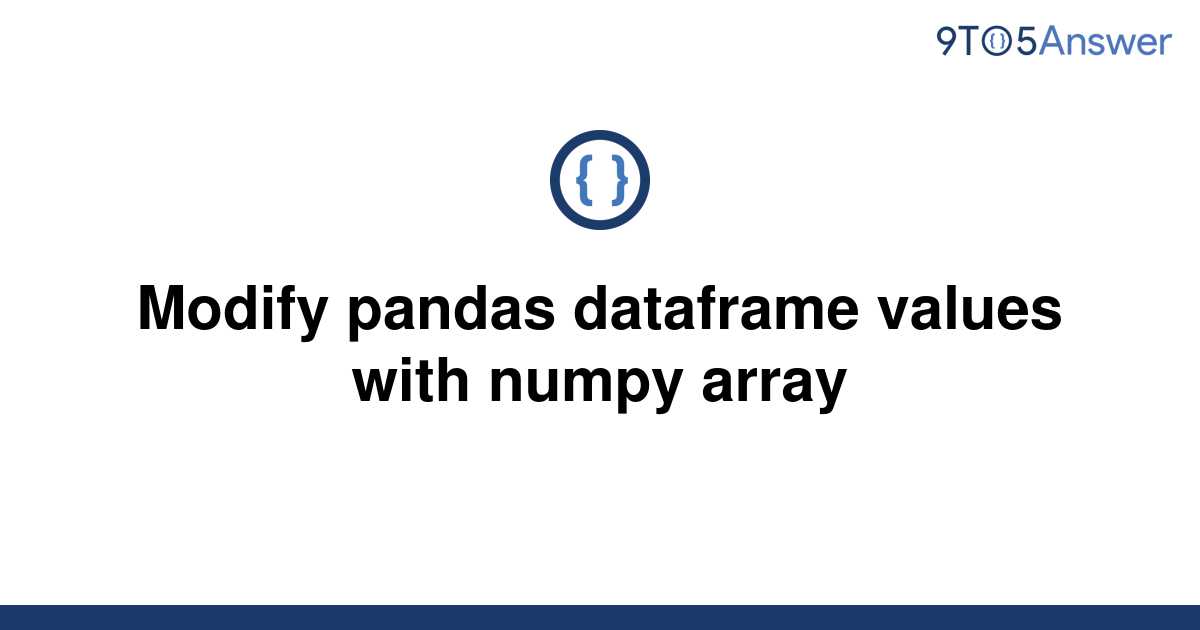 solved-modify-pandas-dataframe-values-with-numpy-array-9to5answer