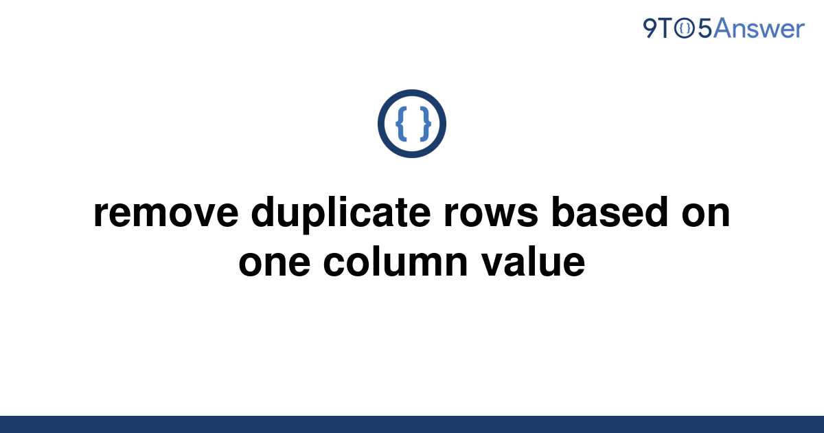 solved-remove-duplicate-rows-based-on-one-column-value-9to5answer