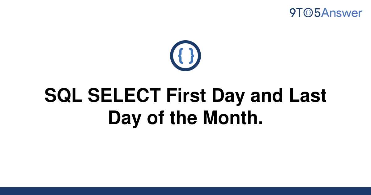 solved-sql-select-first-day-and-last-day-of-the-month-9to5answer