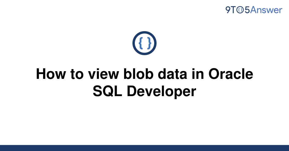 solved-how-to-view-blob-data-in-oracle-sql-developer-9to5answer