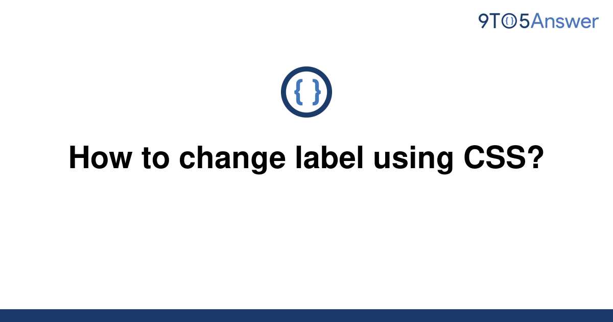 solved-how-to-change-label-using-css-9to5answer