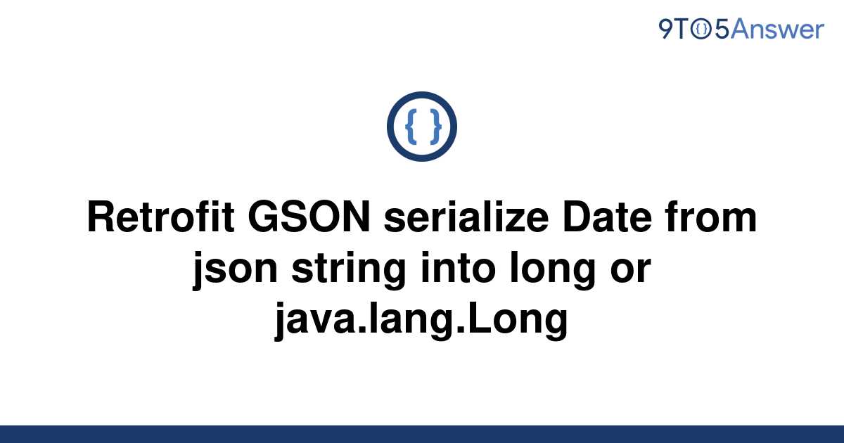 solved-retrofit-gson-serialize-date-from-json-string-9to5answer