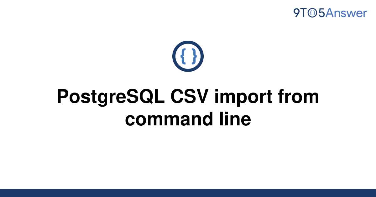 solved-postgresql-csv-import-from-command-line-9to5answer