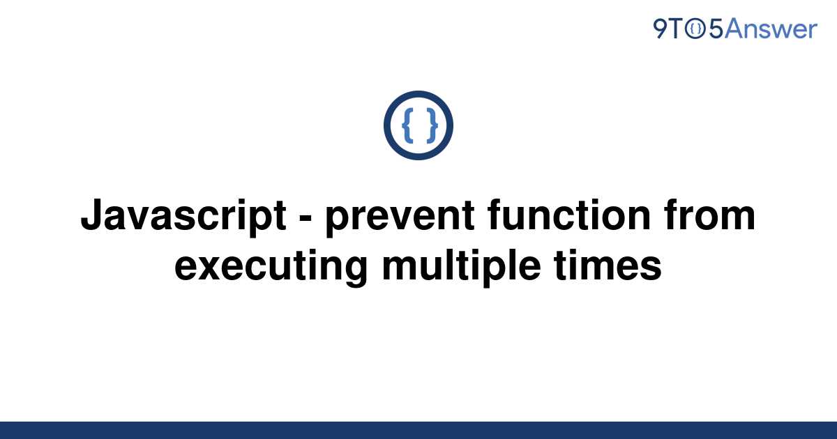 solved-javascript-prevent-function-from-executing-9to5answer