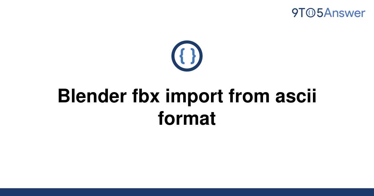 [Solved] Blender fbx import from ascii format | 9to5Answer