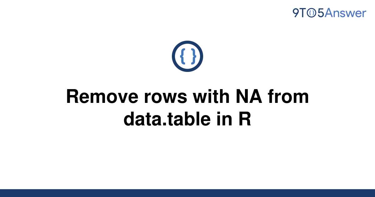 solved-remove-rows-with-na-from-data-table-in-r-9to5answer