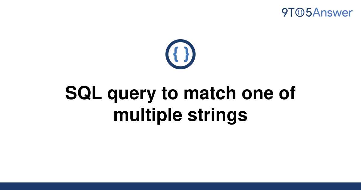 [Solved] SQL query to match one of multiple strings | 9to5Answer