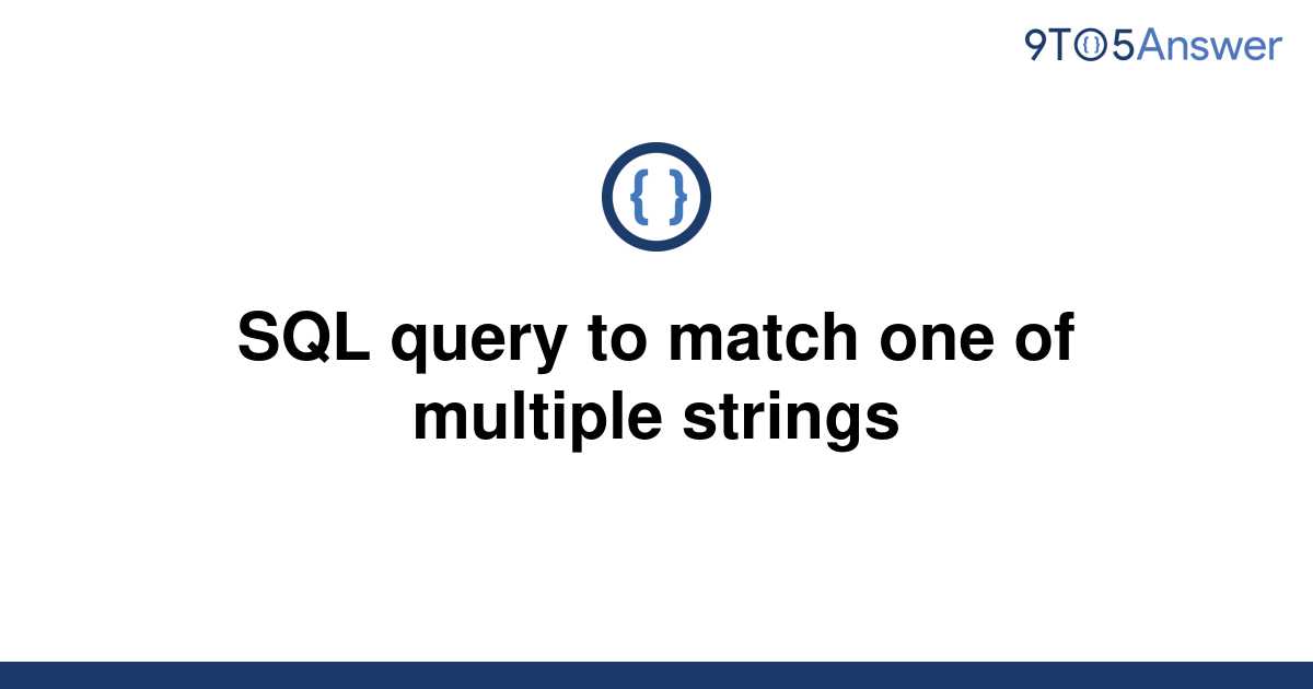 solved-sql-query-to-match-one-of-multiple-strings-9to5answer