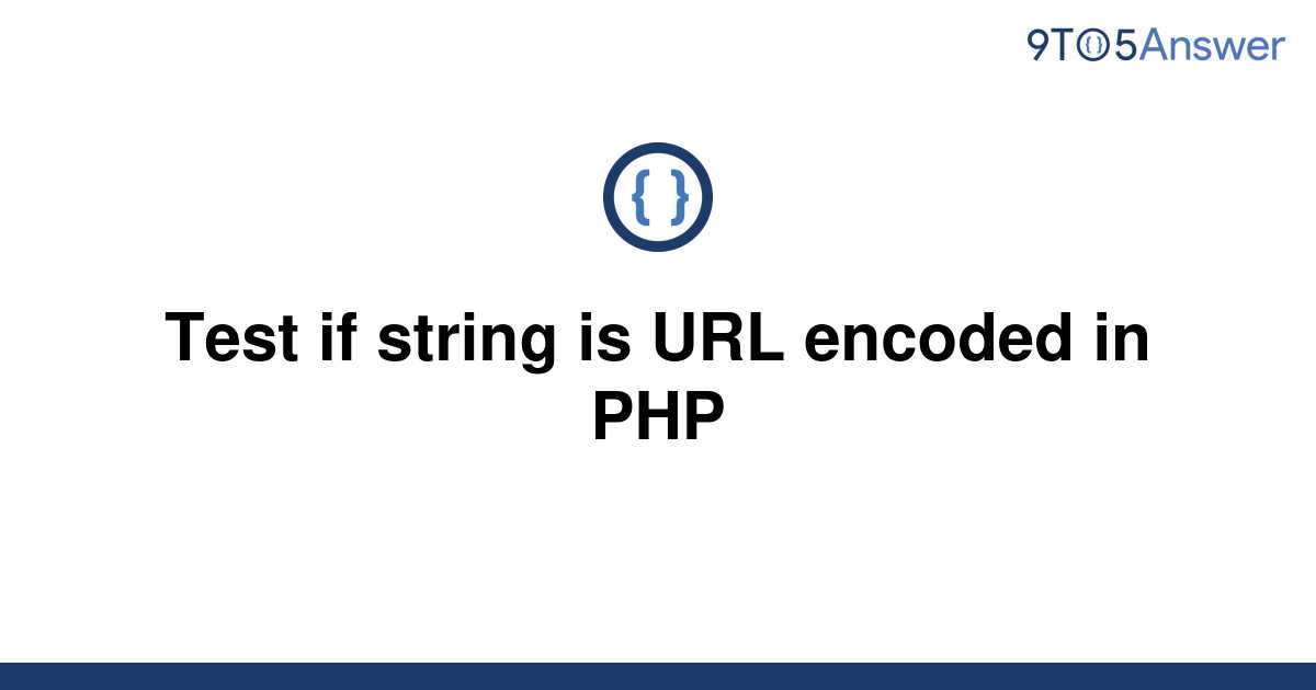 solved-test-if-string-is-url-encoded-in-php-9to5answer