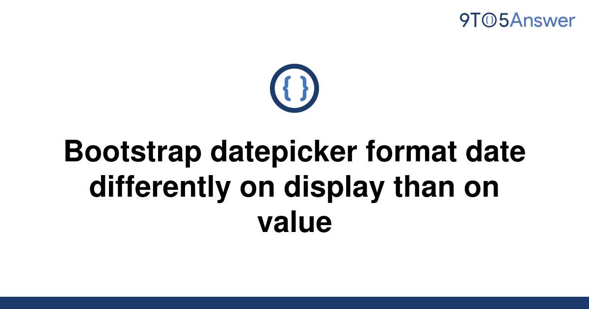 solved-bootstrap-datepicker-format-date-differently-on-9to5answer
