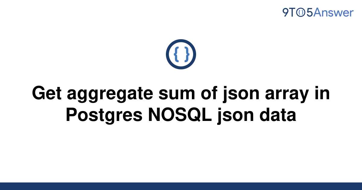 solved-get-aggregate-sum-of-json-array-in-postgres-9to5answer