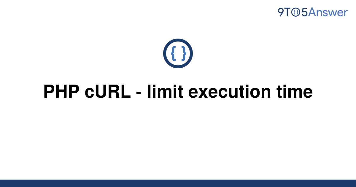 solved-php-curl-limit-execution-time-9to5answer