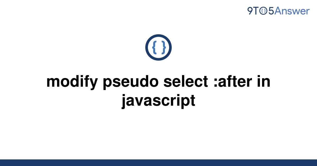 solved-modify-pseudo-select-after-in-javascript-9to5answer