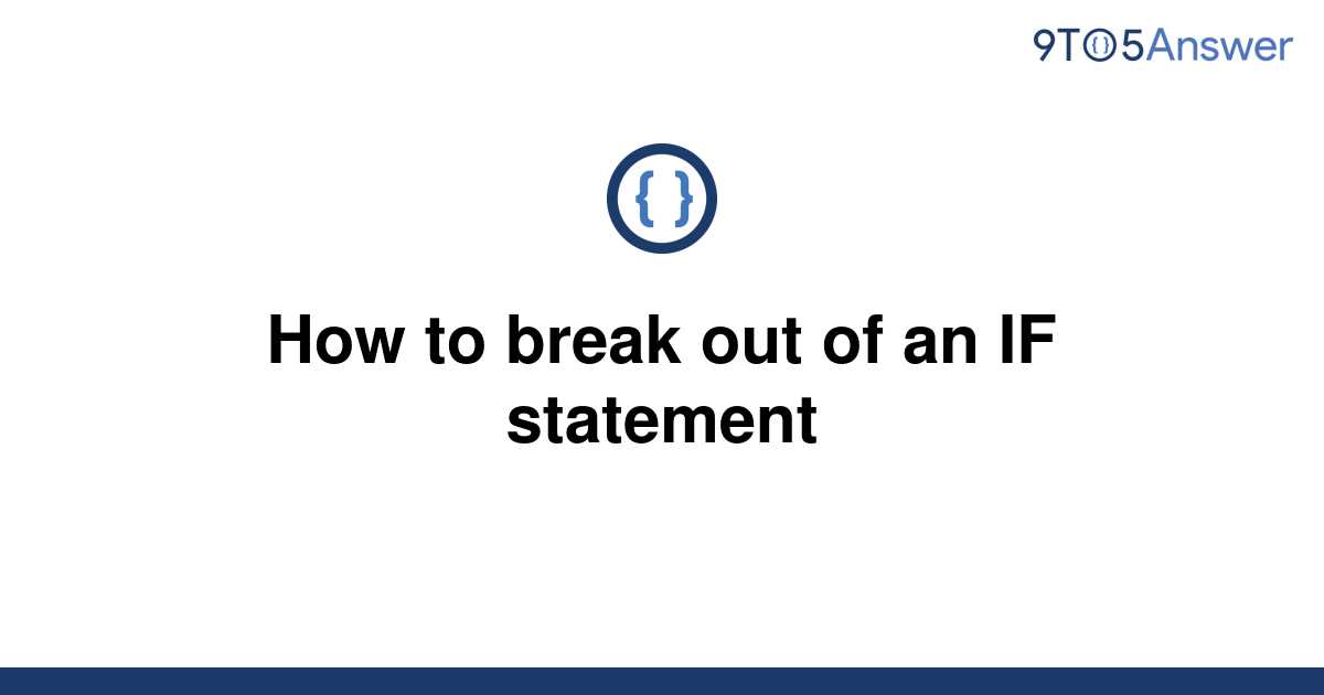 solved-how-to-break-out-of-an-if-statement-9to5answer