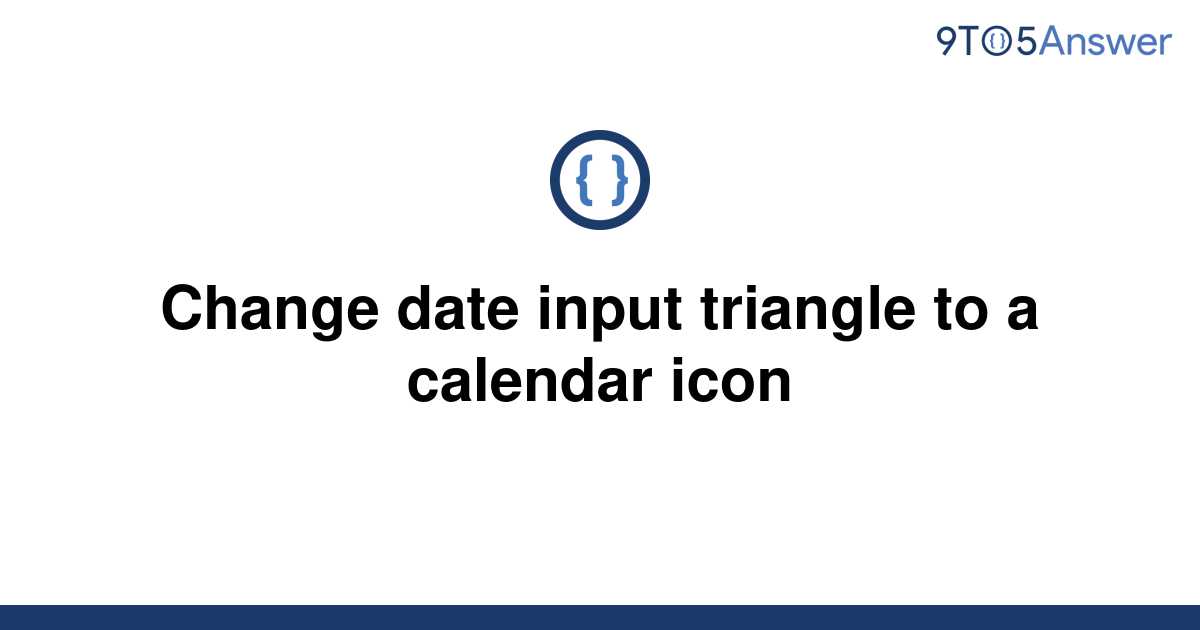 Solved Change date input triangle to a calendar icon 9to5Answer