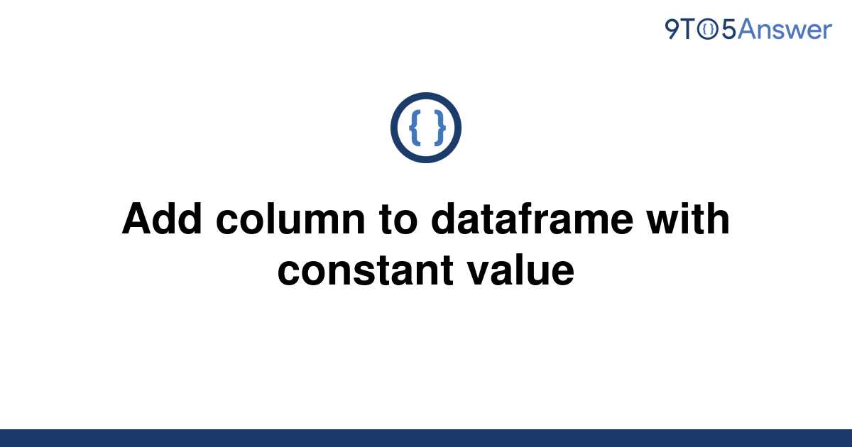 solved-add-column-to-dataframe-with-constant-value-9to5answer