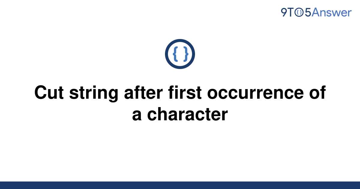 solved-cut-string-after-first-occurrence-of-a-character-9to5answer