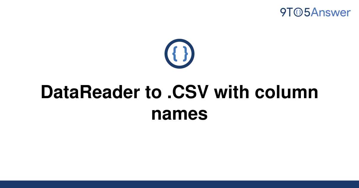 Solved Datareader To Csv With Column Names 9to5answer 7441