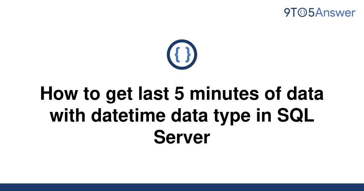 solved-how-to-get-last-5-minutes-of-data-with-datetime-9to5answer