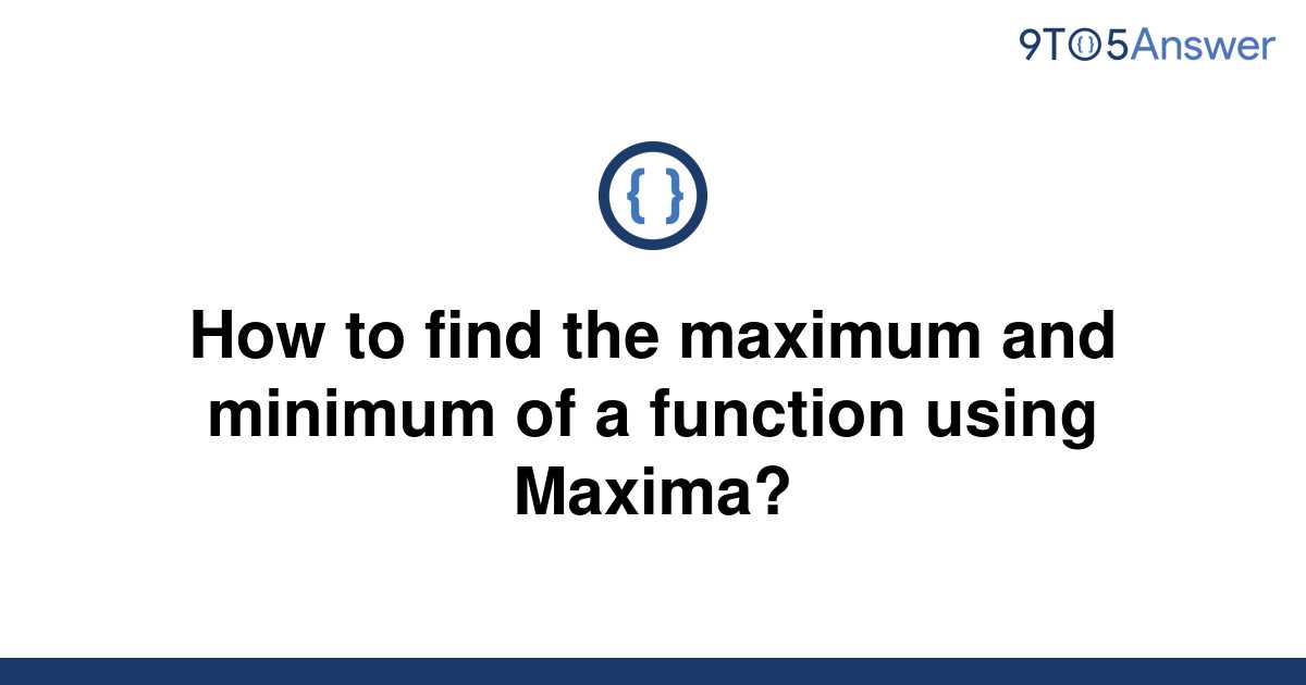 solved-how-to-find-the-maximum-and-minimum-of-a-9to5answer