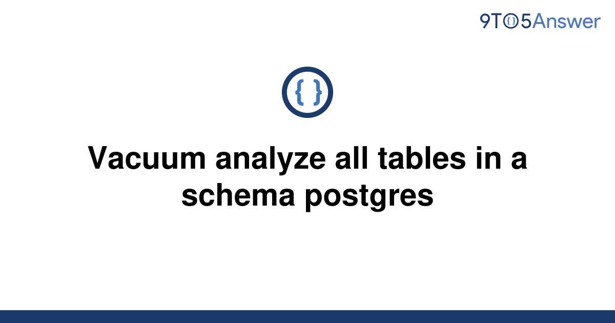 solved-vacuum-analyze-all-tables-in-a-schema-postgres-9to5answer