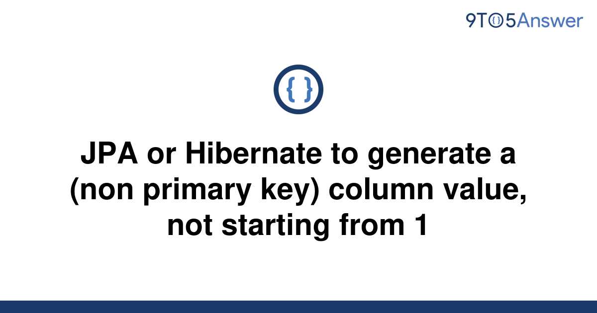 solved-jpa-or-hibernate-to-generate-a-non-primary-key-9to5answer