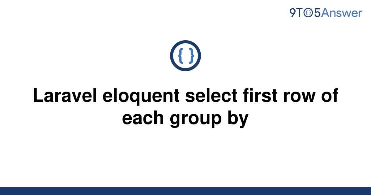 solved-laravel-eloquent-select-first-row-of-each-group-9to5answer