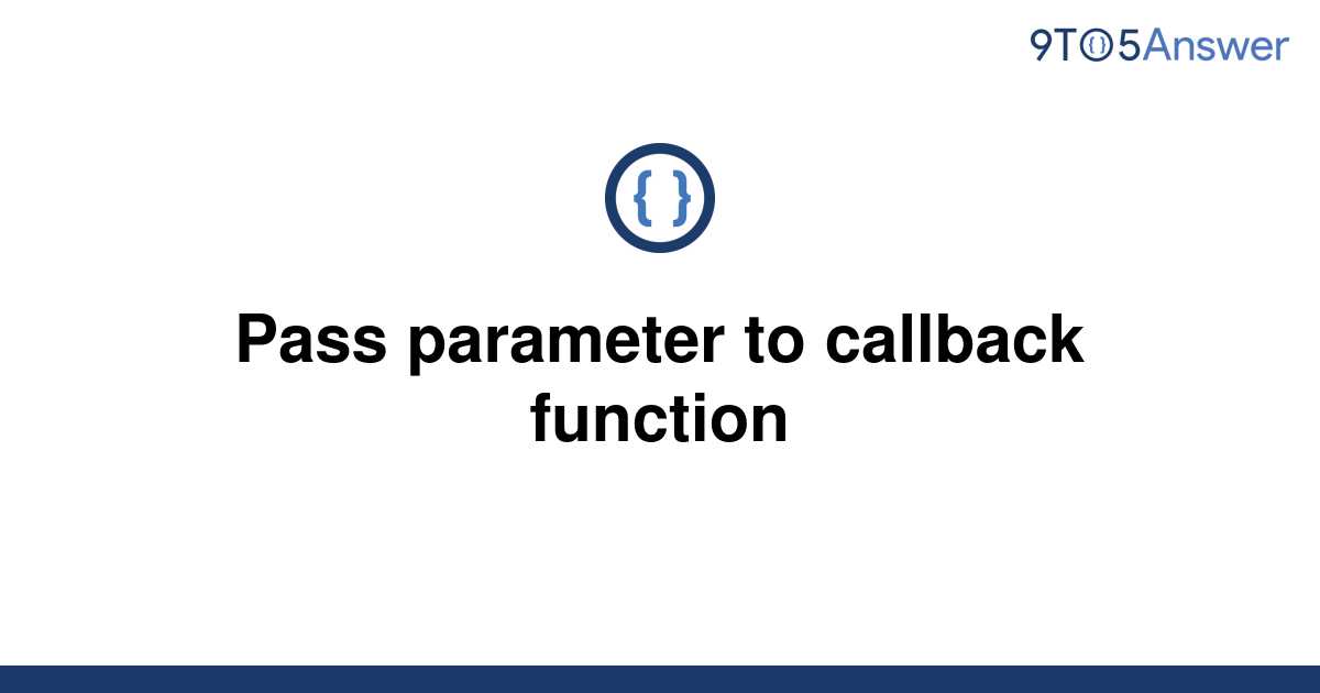 solved-pass-parameter-to-callback-function-9to5answer