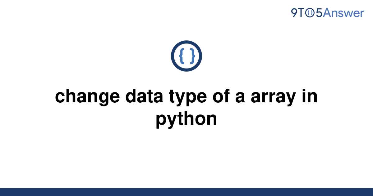 solved-change-data-type-of-a-array-in-python-9to5answer