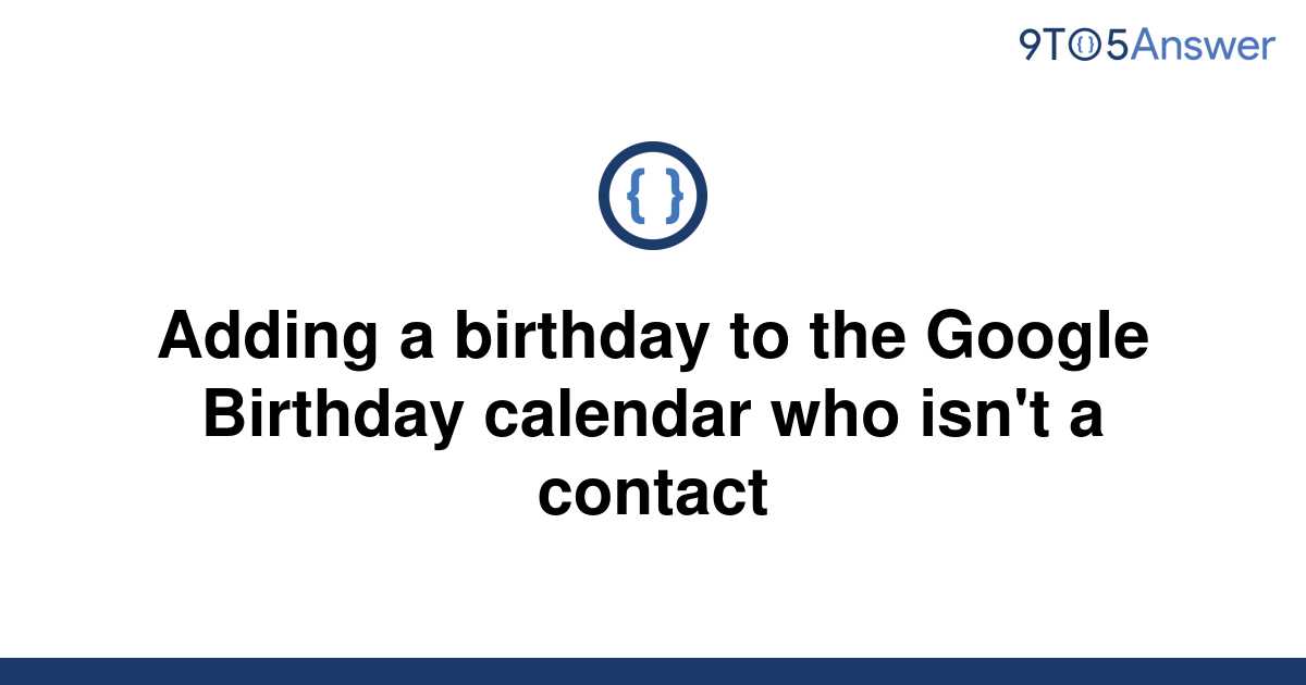 Solved Adding a birthday to the Google Birthday 9to5Answer