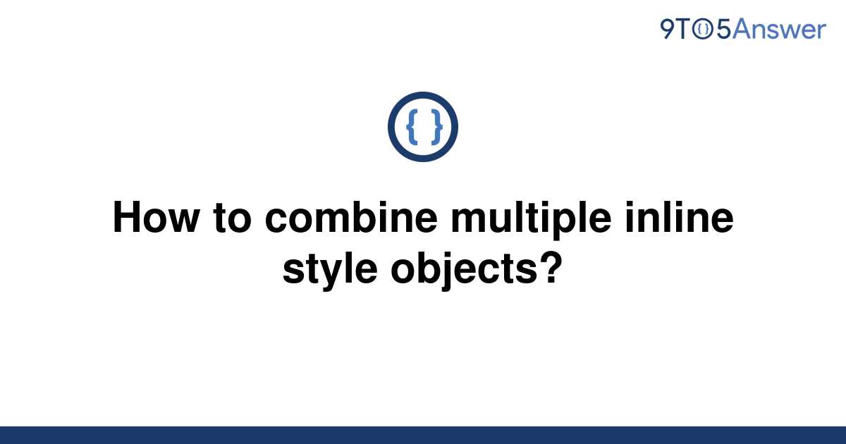 solved-how-to-combine-multiple-inline-style-objects-9to5answer