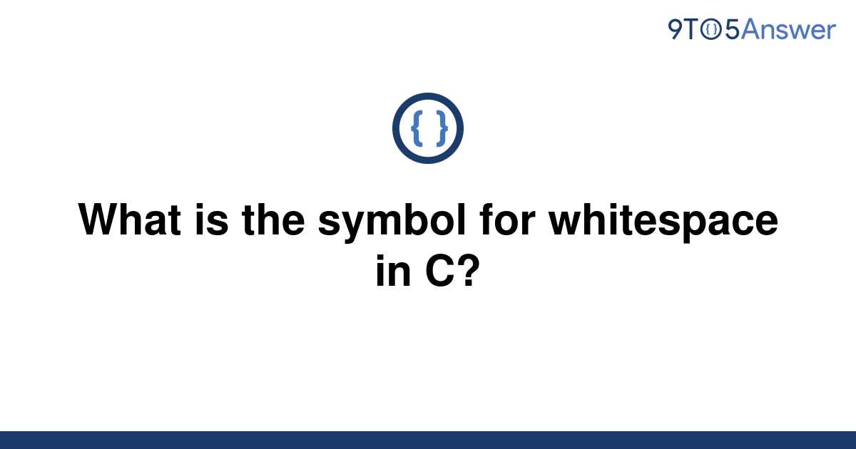 solved-what-is-the-symbol-for-whitespace-in-c-9to5answer