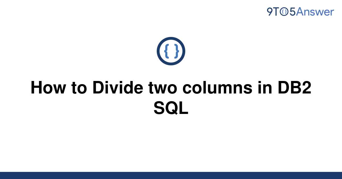 solved-how-to-divide-two-columns-in-db2-sql-9to5answer