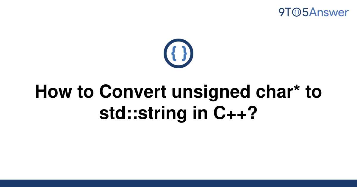 solved-how-to-convert-unsigned-char-to-std-string-in-9to5answer