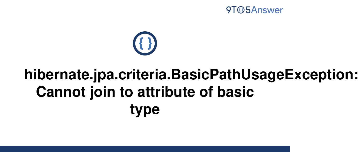 solved-hibernate-jpa-criteria-basicpathusageexception-9to5answer