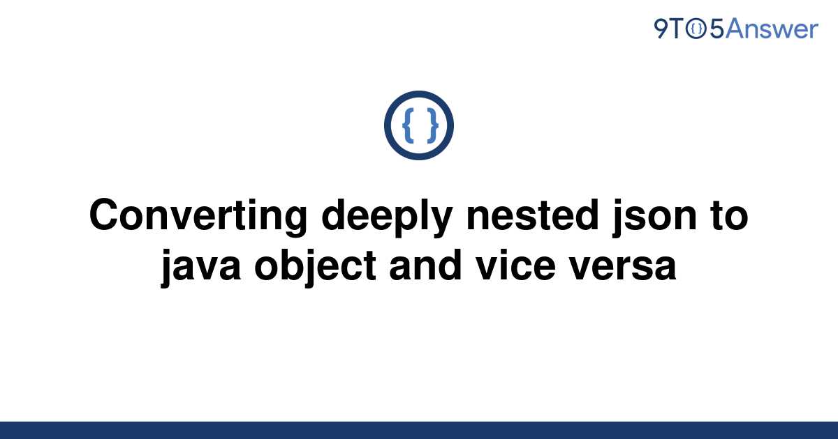 solved-converting-deeply-nested-json-to-java-object-and-9to5answer