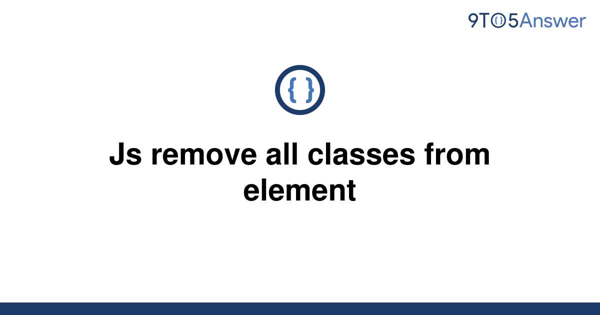 solved-js-remove-all-classes-from-element-9to5answer