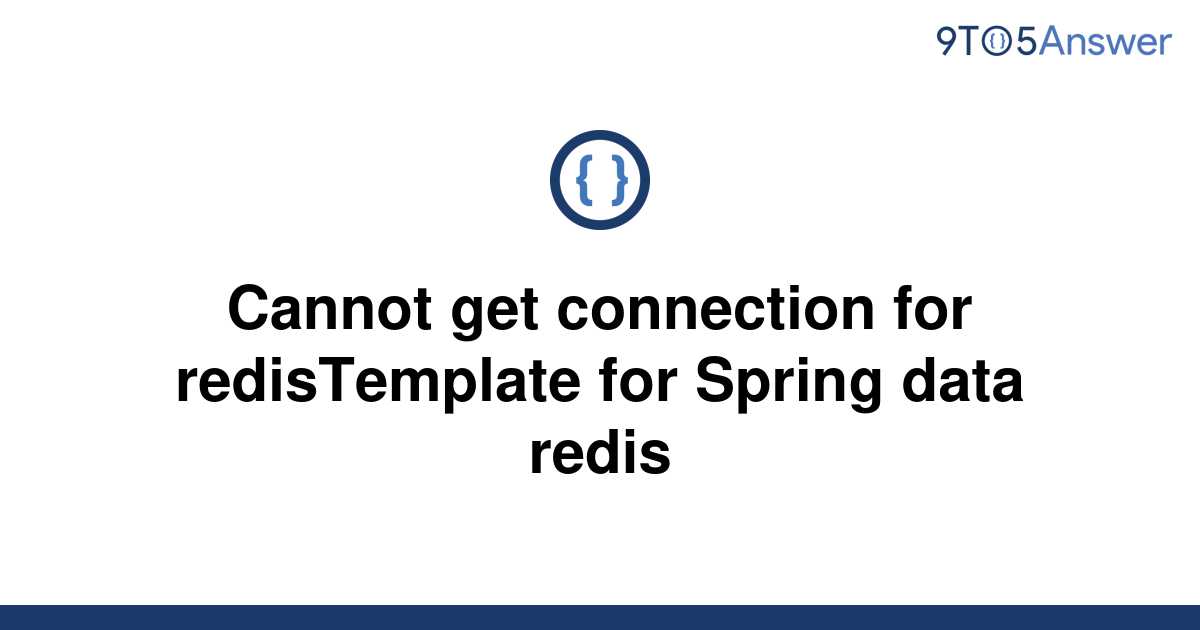 solved-cannot-get-connection-for-redistemplate-for-9to5answer