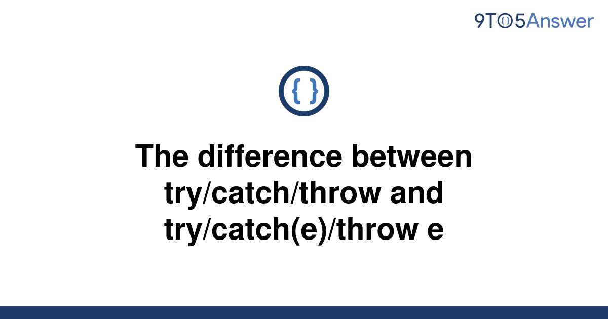 [Solved] The difference between try/catch/throw and 9to5Answer