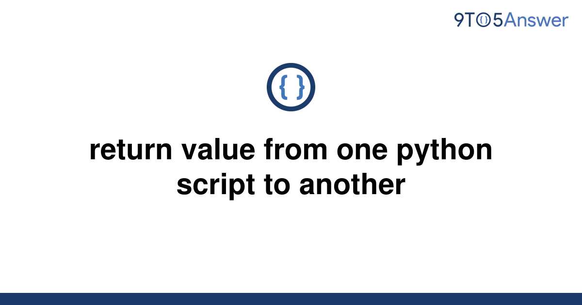 solved-return-value-from-one-python-script-to-another-9to5answer