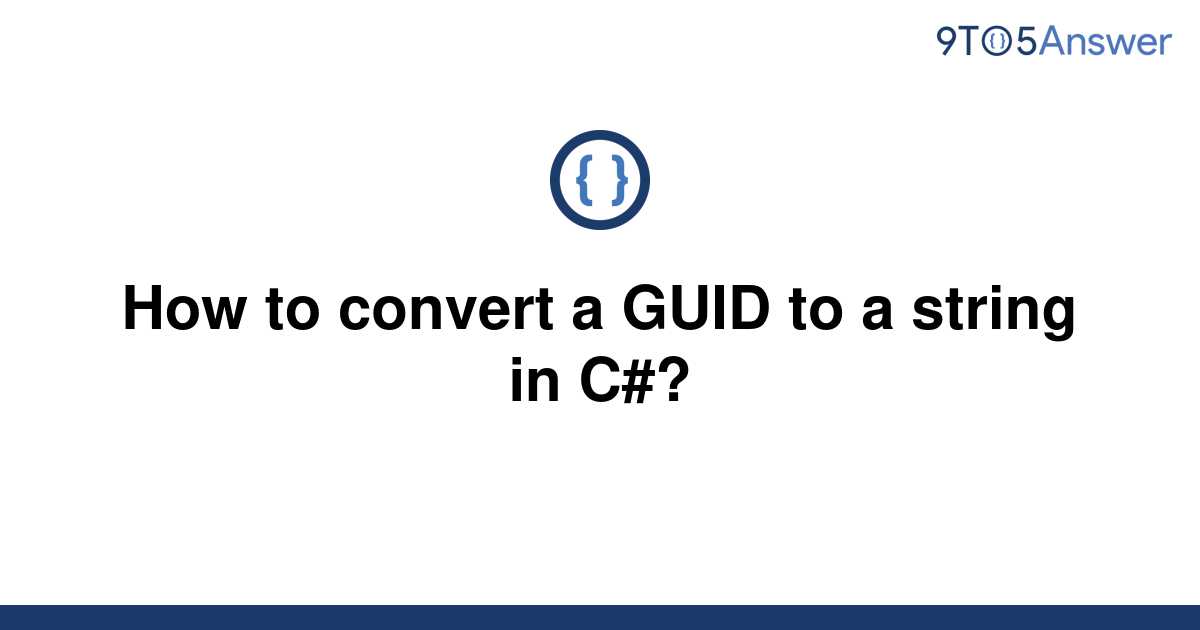 solved-how-to-convert-a-guid-to-a-string-in-c-9to5answer