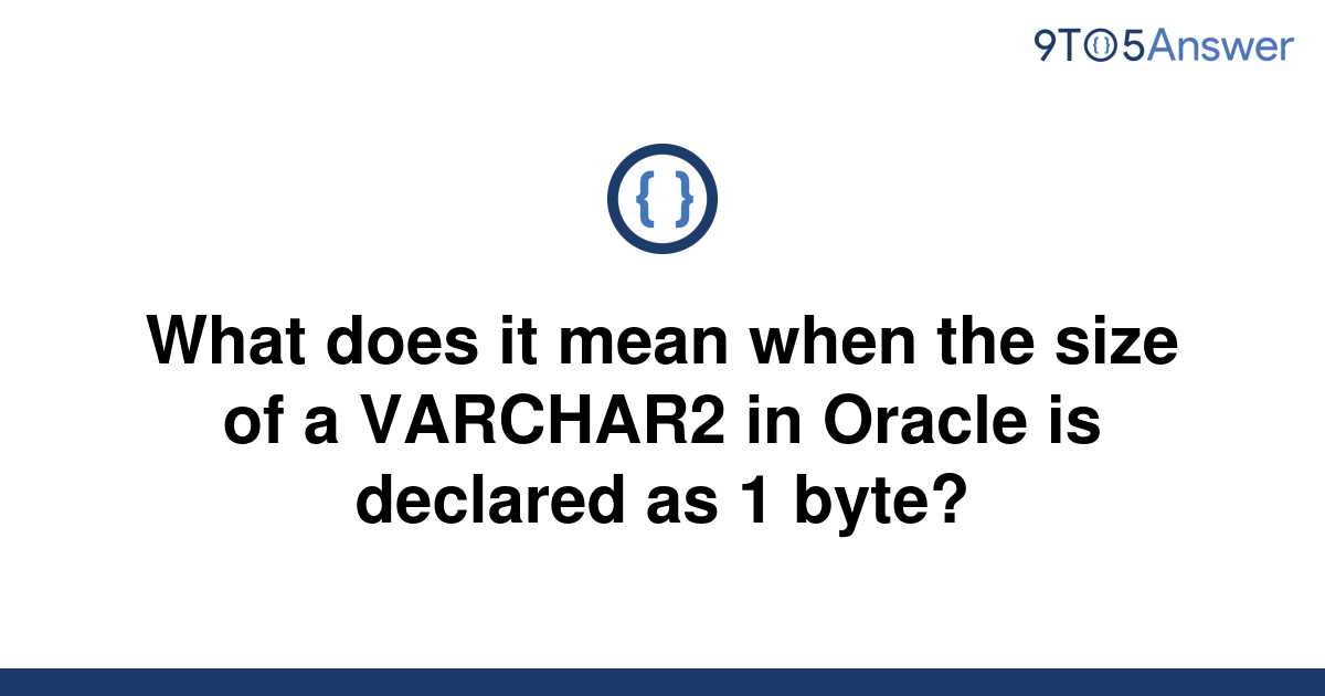 solved-what-does-it-mean-when-the-size-of-a-varchar2-in-9to5answer