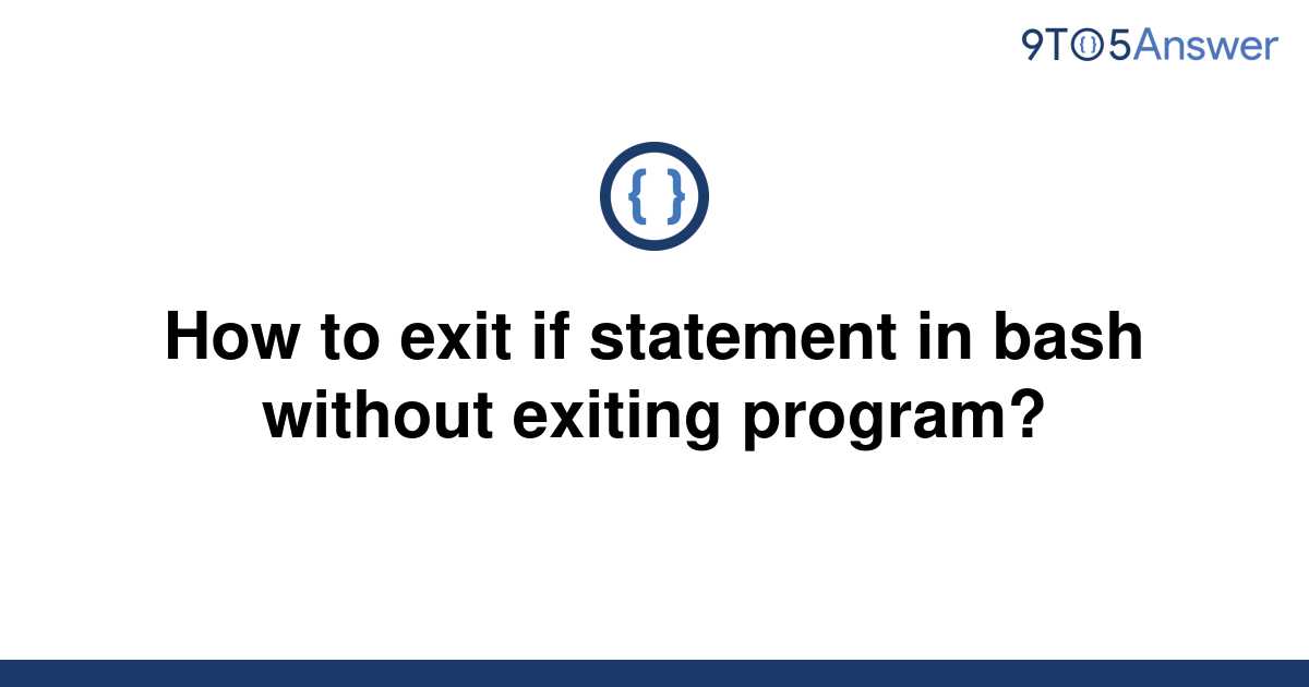 solved-how-to-exit-if-statement-in-bash-without-exiting-9to5answer